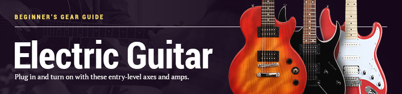 Beginner's Gear Guide: Electric Guitar -- Plug in and turn on with these entry-level axes and amps.