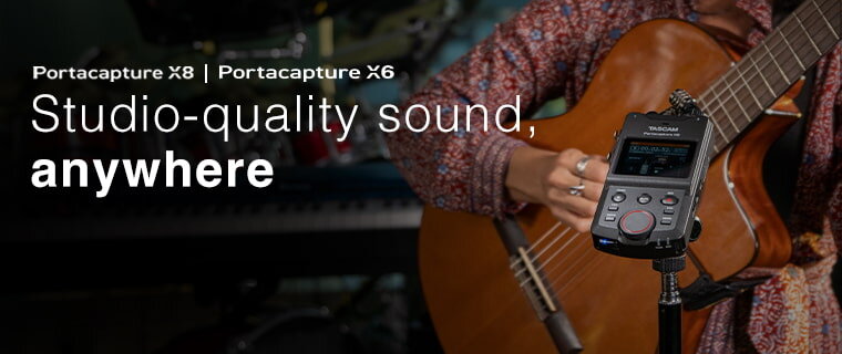 TASCAM - Portacapture X8 and X6 Recorders: studio-quality sound anywhere