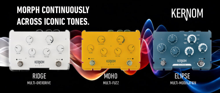 Morph continuously across iconic tonees. Kernom Ridge Multi-Overdrive, Moho Multi-Fuzz, and Elipse Multi-Modulation