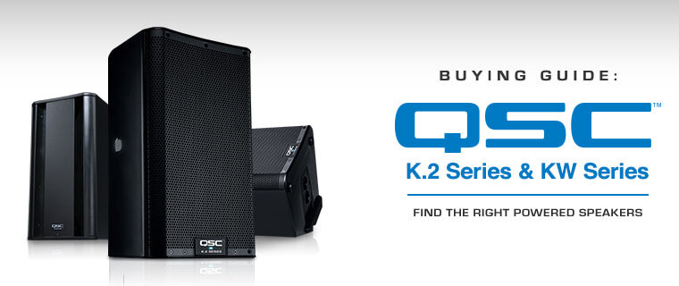 QSC K.2 Series & KW Series Buying Guide - Find The Right Powered Speakers