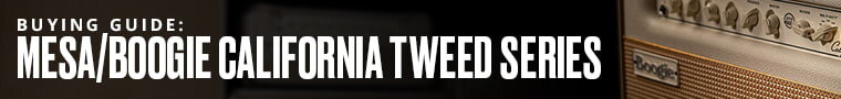 Buying Guide: Mesa Boogie California Tweed Series